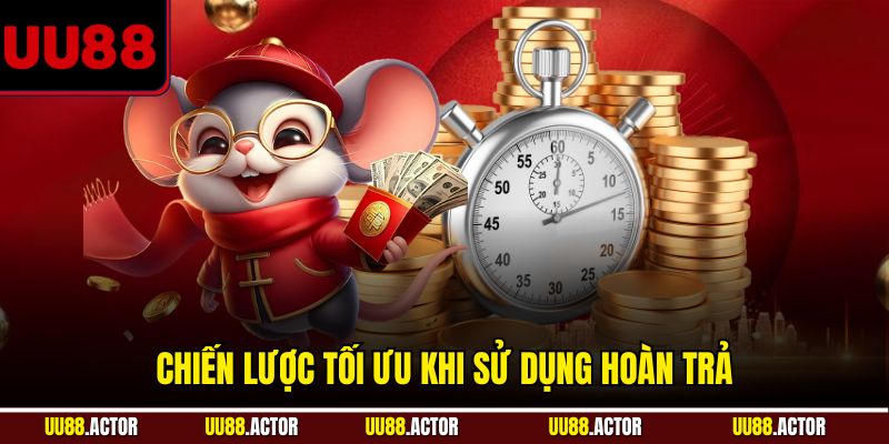 Chiến lược tối ưu khi sử dụng hoàn trả
