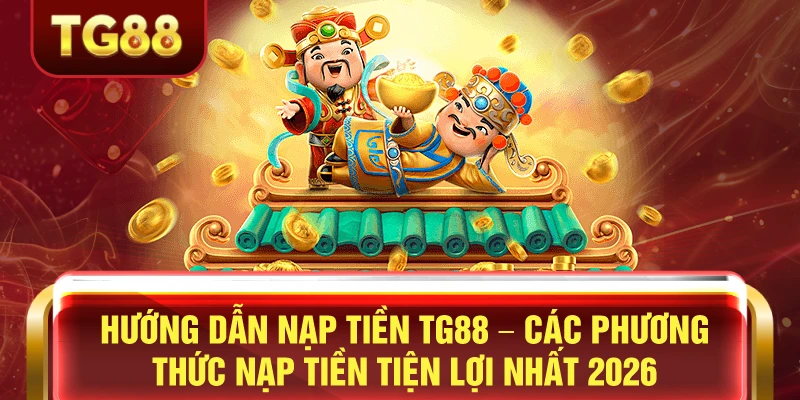 Hướng dẫn nạp tiền tg88 nhanh nhất